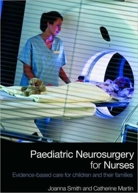 Paediatric Neurosurgery for Nurses : Evidence-based care for children and their families, Paperback / softback Book