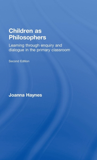 Children as Philosophers : Learning Through Enquiry and Dialogue in the Primary Classroom, Hardback Book