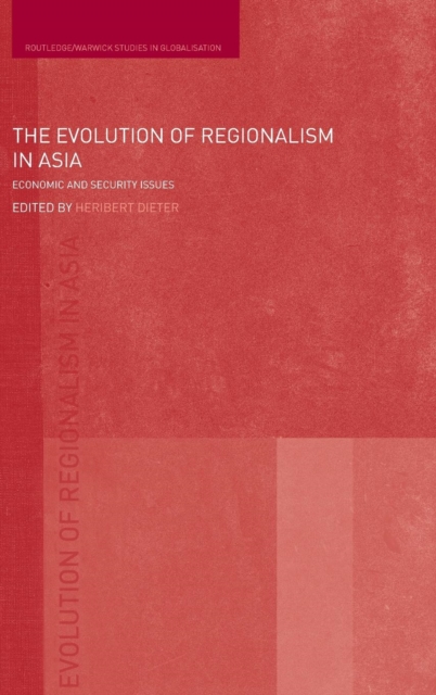 The Evolution of Regionalism in Asia : Economic and Security Issues, Hardback Book