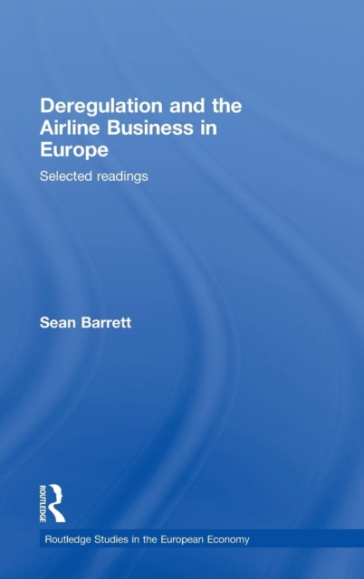 Deregulation and the Airline Business in Europe : Selected readings, Hardback Book