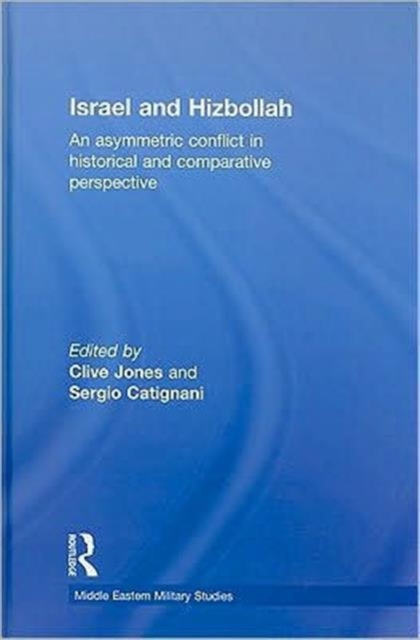 Israel and Hizbollah : An asymmetric conflict in historical and comparative perspective, Hardback Book