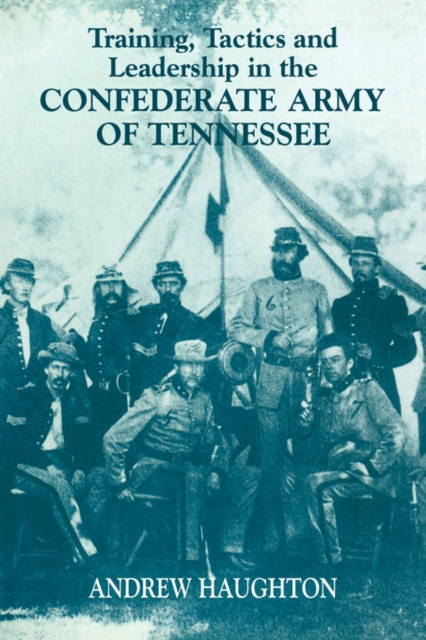 Training, Tactics and Leadership in the Confederate Army of Tennessee : Seeds of Failure, Paperback / softback Book
