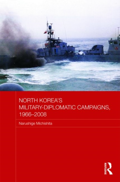 North Korea's Military-Diplomatic Campaigns, 1966-2008, Hardback Book