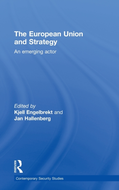 European Union and Strategy : An Emerging Actor, Hardback Book