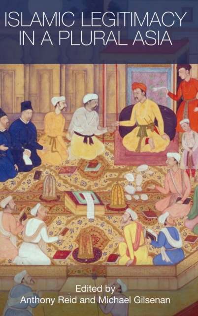 Islamic Legitimacy in a Plural Asia, Hardback Book