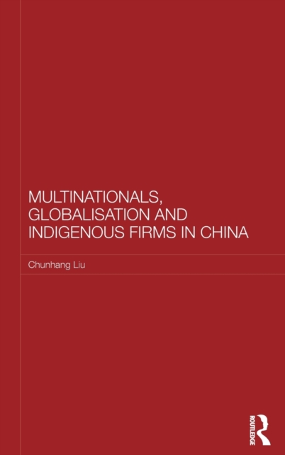 Multinationals, Globalisation and Indigenous Firms in China, Hardback Book