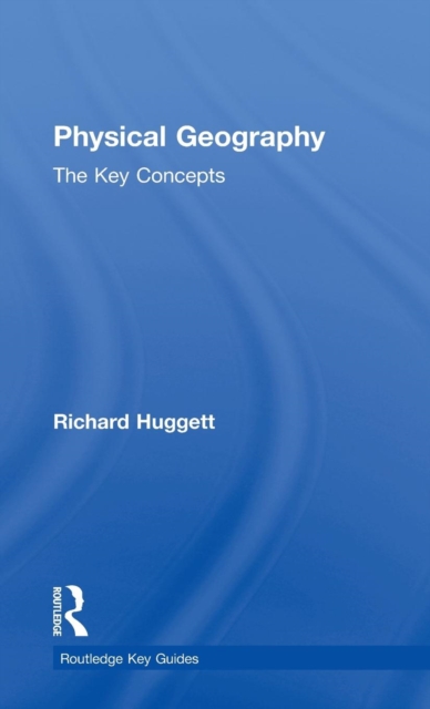 Physical Geography: The Key Concepts, Hardback Book