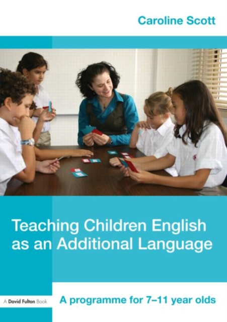 Teaching Children English as an Additional Language : A Programme for 7-12 Year Olds, Paperback / softback Book