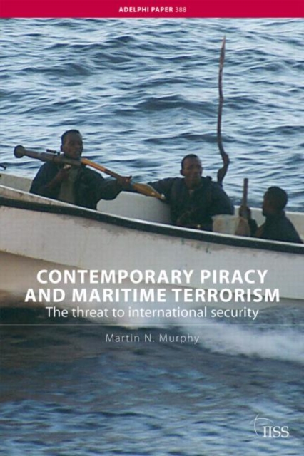 Contemporary Piracy and Maritime Terrorism : The Threat to International Security, Paperback / softback Book