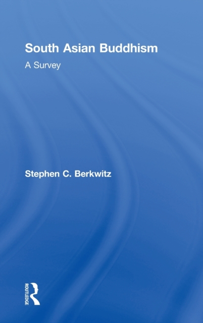 South Asian Buddhism : A Survey, Hardback Book