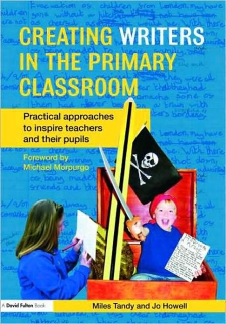 Creating Writers in the Primary Classroom : Practical Approaches to Inspire Teachers and their Pupils, Paperback / softback Book