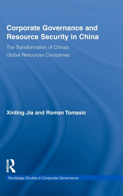 Corporate Governance and Resource Security in China : The Transformation of China's Global Resources Companies, Hardback Book