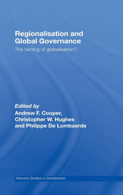 Regionalisation and Global Governance : The Taming of Globalisation?, Hardback Book