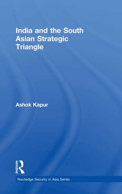 India and the South Asian Strategic Triangle, Hardback Book