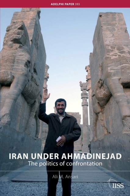 Iran under Ahmadinejad : The Politics of Confrontation, Paperback / softback Book