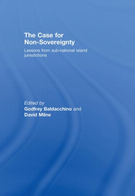 The Case for Non-Sovereignty : Lessons from Sub-National Island Jurisdictions, Hardback Book