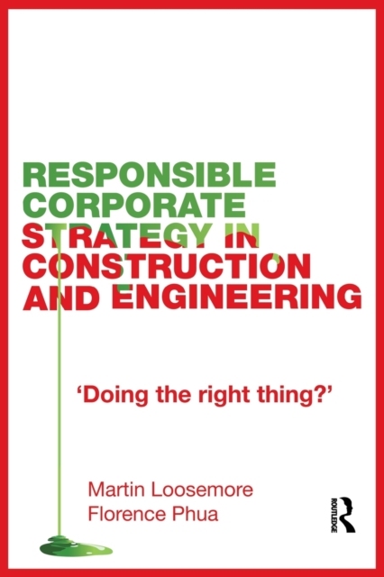 Responsible Corporate Strategy in Construction and Engineering : Doing the Right Thing?, Paperback / softback Book