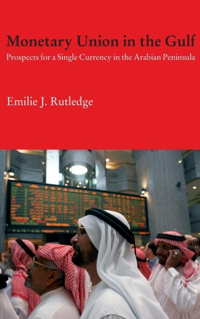 Monetary Union in the Gulf : Prospects for a Single Currency in the Arabian Peninsula, Hardback Book