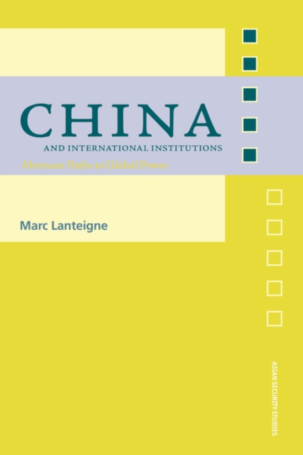 China and International Institutions : Alternate Paths to Global Power, Paperback / softback Book