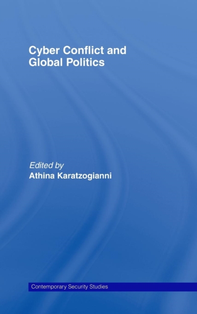 Cyber-Conflict and Global Politics, Hardback Book