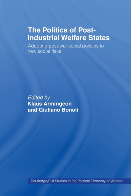 The Politics of Post-Industrial Welfare States : Adapting Post-War Social Policies to New Social Risks, Paperback / softback Book