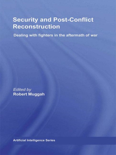 Security and Post-Conflict Reconstruction : Dealing with Fighters in the Aftermath of War, Hardback Book