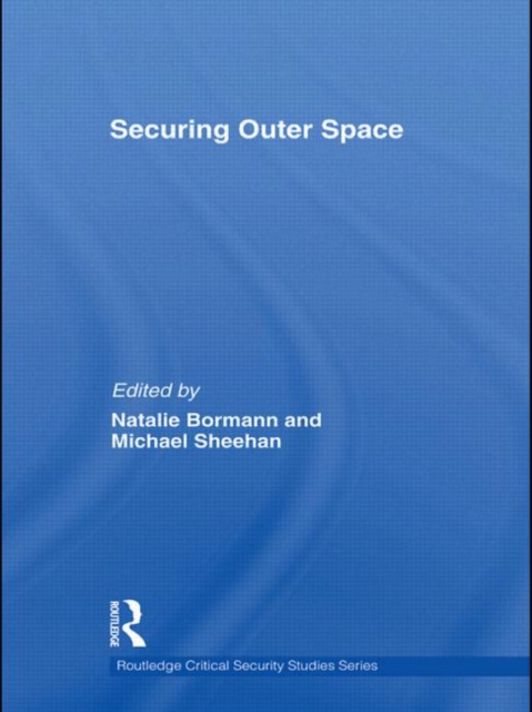 Securing Outer Space : International Relations Theory and the Politics of Space, Hardback Book