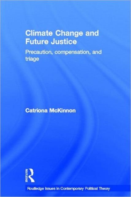 Climate Change and Future Justice : Precaution, Compensation and Triage, Hardback Book