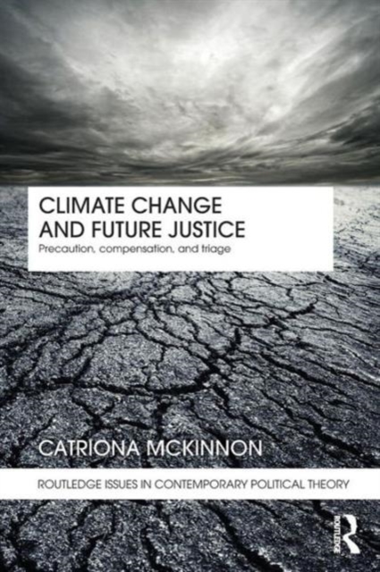 Climate Change and Future Justice : Precaution, Compensation and Triage, Paperback / softback Book