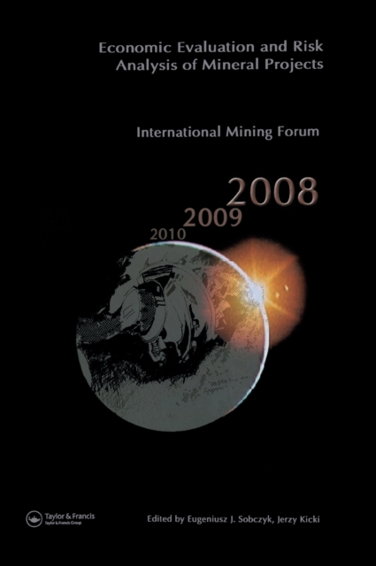 Economic Evaluation and Risk Analysis of Mineral Projects : Proceedings of the International Mining Forum 2008 Cracow - Szczyrk - Wieliczka, Poland, February 2008, Hardback Book
