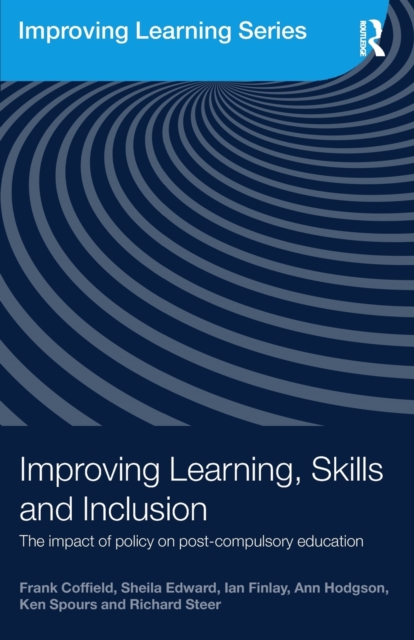 Improving Learning, Skills and Inclusion : The Impact of Policy on Post-Compulsory Education, Paperback / softback Book