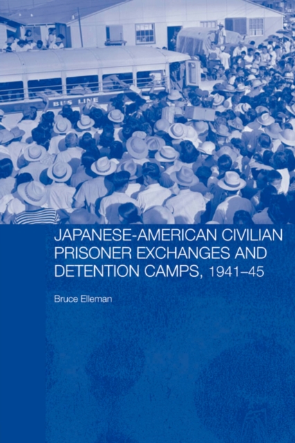 Japanese-American Civilian Prisoner Exchanges and Detention Camps, 1941-45, Paperback / softback Book