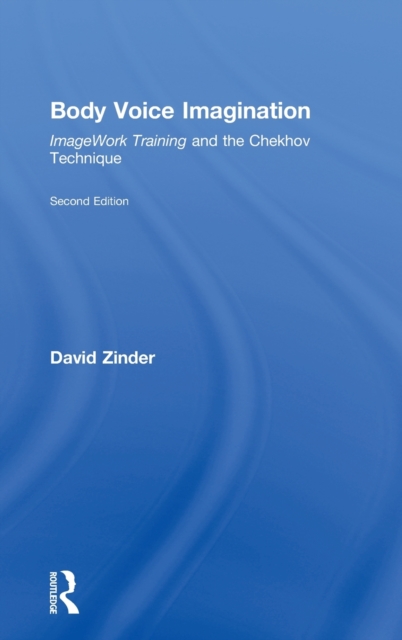 Body Voice Imagination : ImageWork Training and the Chekhov Technique, Hardback Book