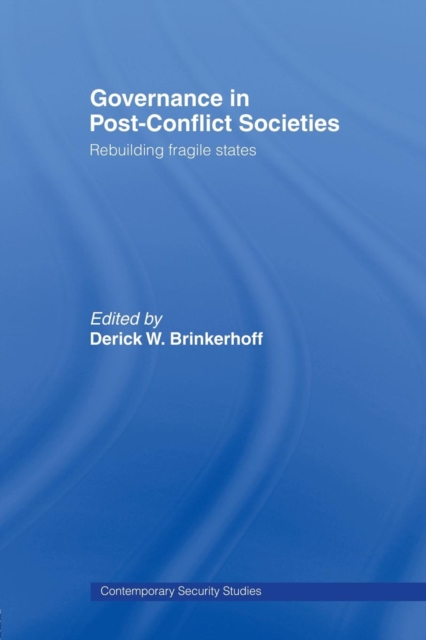 Governance in Post-Conflict Societies : Rebuilding Fragile States, Paperback / softback Book
