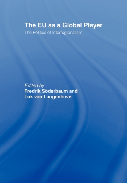The EU as a Global Player : The Politics of Interregionalism, Paperback / softback Book