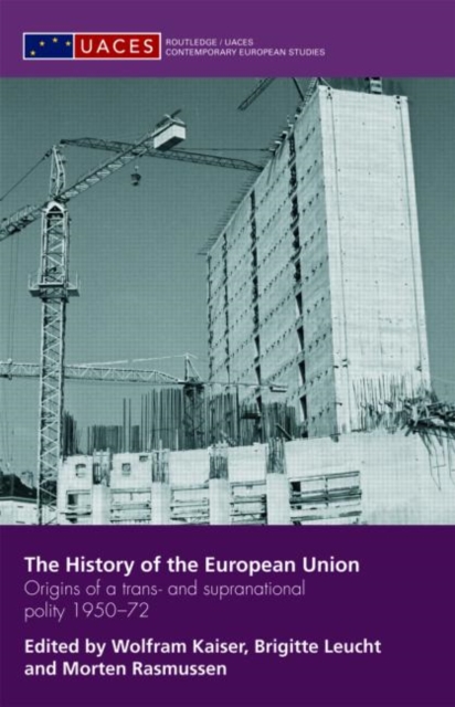 The History of the European Union : Origins of a Trans- and Supranational Polity 1950-72, Hardback Book