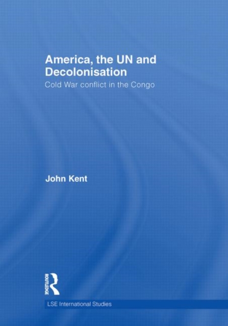 America, the UN and Decolonisation : Cold War Conflict in the Congo, Hardback Book