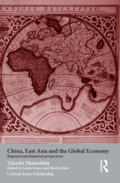 China, East Asia and the Global Economy : Regional and Historical Perspectives, Paperback / softback Book