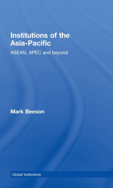 Institutions of the Asia-Pacific : ASEAN, APEC and beyond, Hardback Book