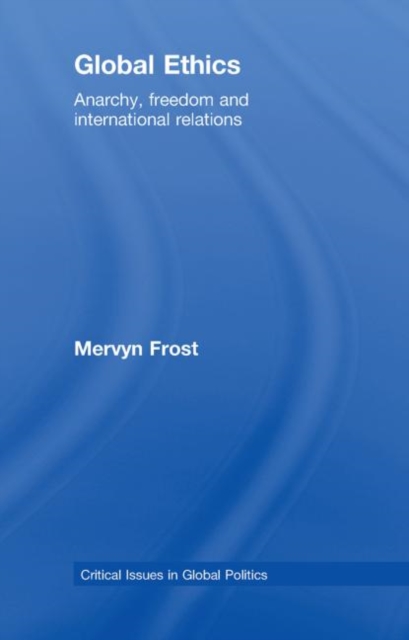 Global Ethics : Anarchy, Freedom and International Relations, Hardback Book