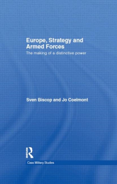 Europe, Strategy and Armed Forces : The making of a distinctive power, Hardback Book
