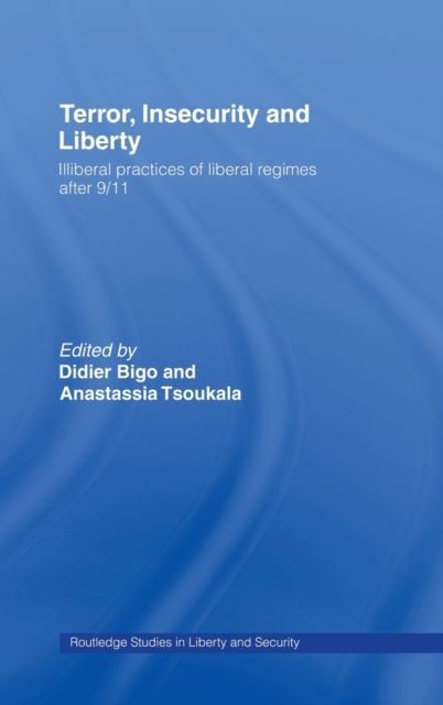 Terror, Insecurity and Liberty : Illiberal Practices of Liberal Regimes after 9/11, Hardback Book