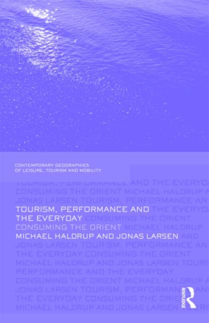 Tourism, Performance and the Everyday : Consuming the Orient, Hardback Book