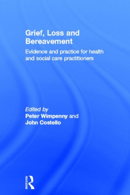 Grief, Loss and Bereavement : Evidence and Practice for Health and Social Care Practitioners, Hardback Book
