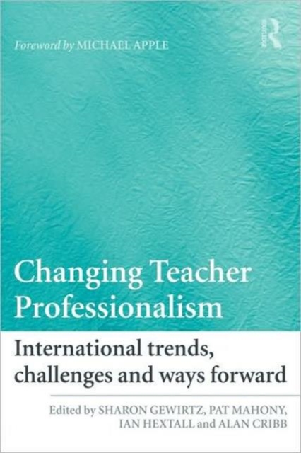 Changing Teacher Professionalism : International trends, challenges and ways forward, Paperback / softback Book