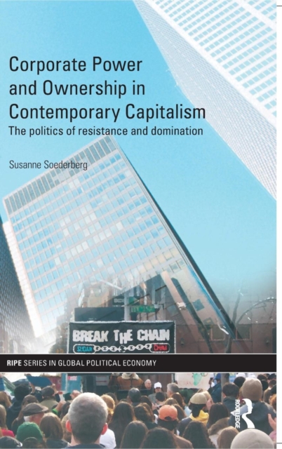 Corporate Power and Ownership in Contemporary Capitalism : The Politics of Resistance and Domination, Hardback Book