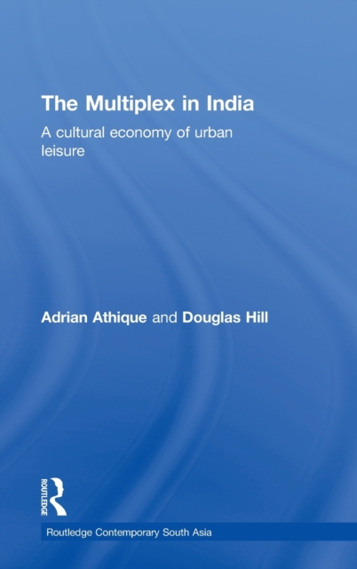 The Multiplex in India : A Cultural Economy of Urban Leisure, Hardback Book