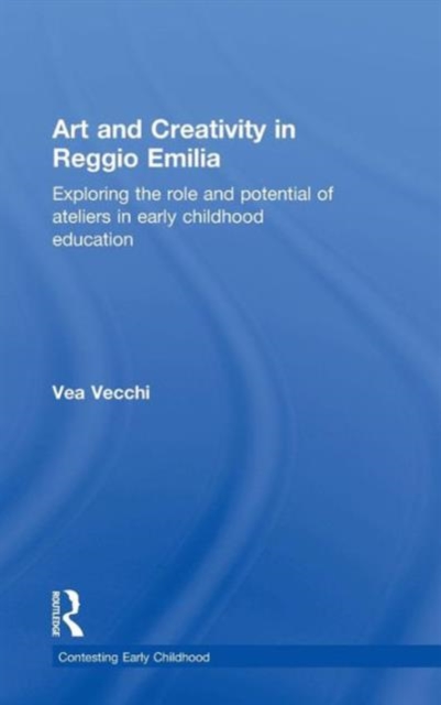 Art and Creativity in Reggio Emilia : Exploring the Role and Potential of Ateliers in Early Childhood Education, Hardback Book