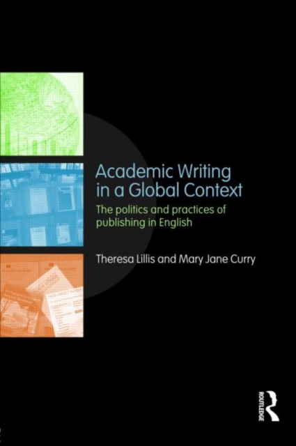 Academic Writing in a Global Context : The Politics and Practices of Publishing in English, Paperback / softback Book