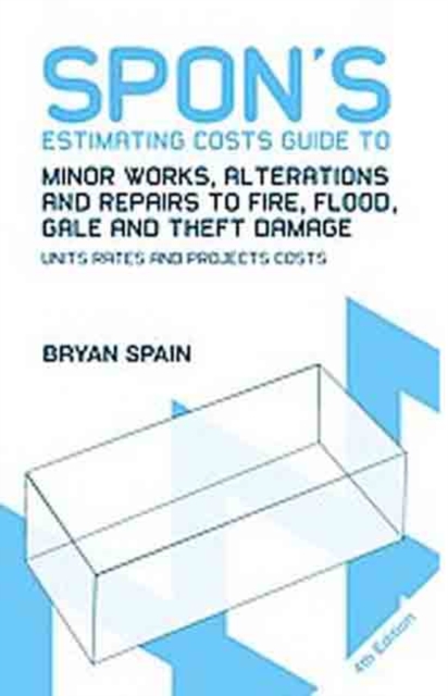 Spon's Estimating Costs Guide to Minor Works, Alterations and Repairs to Fire, Flood, Gale and Theft Damage : Unit Rates and Project Costs, Fourth Edition, Paperback / softback Book